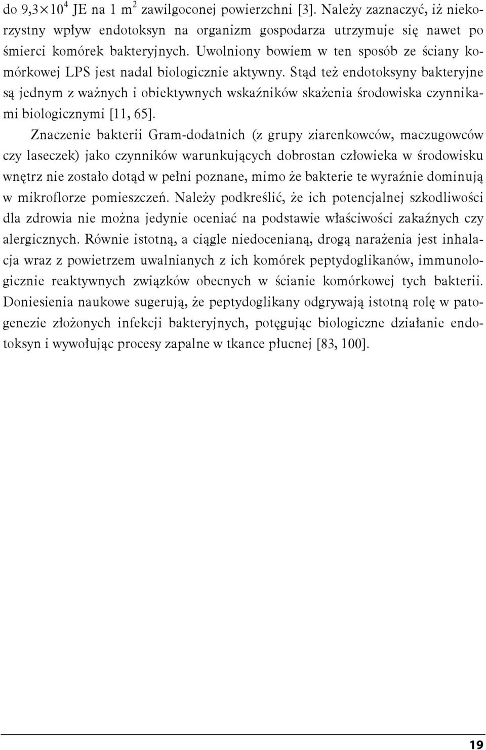 Stąd też endotoksyny bakteryjne są jednym z ważnych i obiektywnych wskaźników skażenia środowiska czynnikami biologicznymi [11, 65].