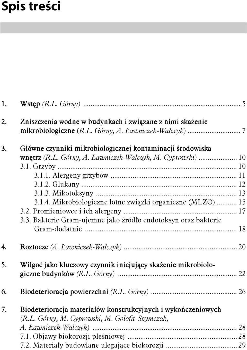 .. 13 3.1.4. Mikrobiologiczne lotne związki organiczne (MLZO)... 15 3.2. Promieniowce i ich alergeny... 17 3.3. Bakterie Gram-ujemne jako źródło endotoksyn oraz bakterie Gram-dodatnie... 18 4.