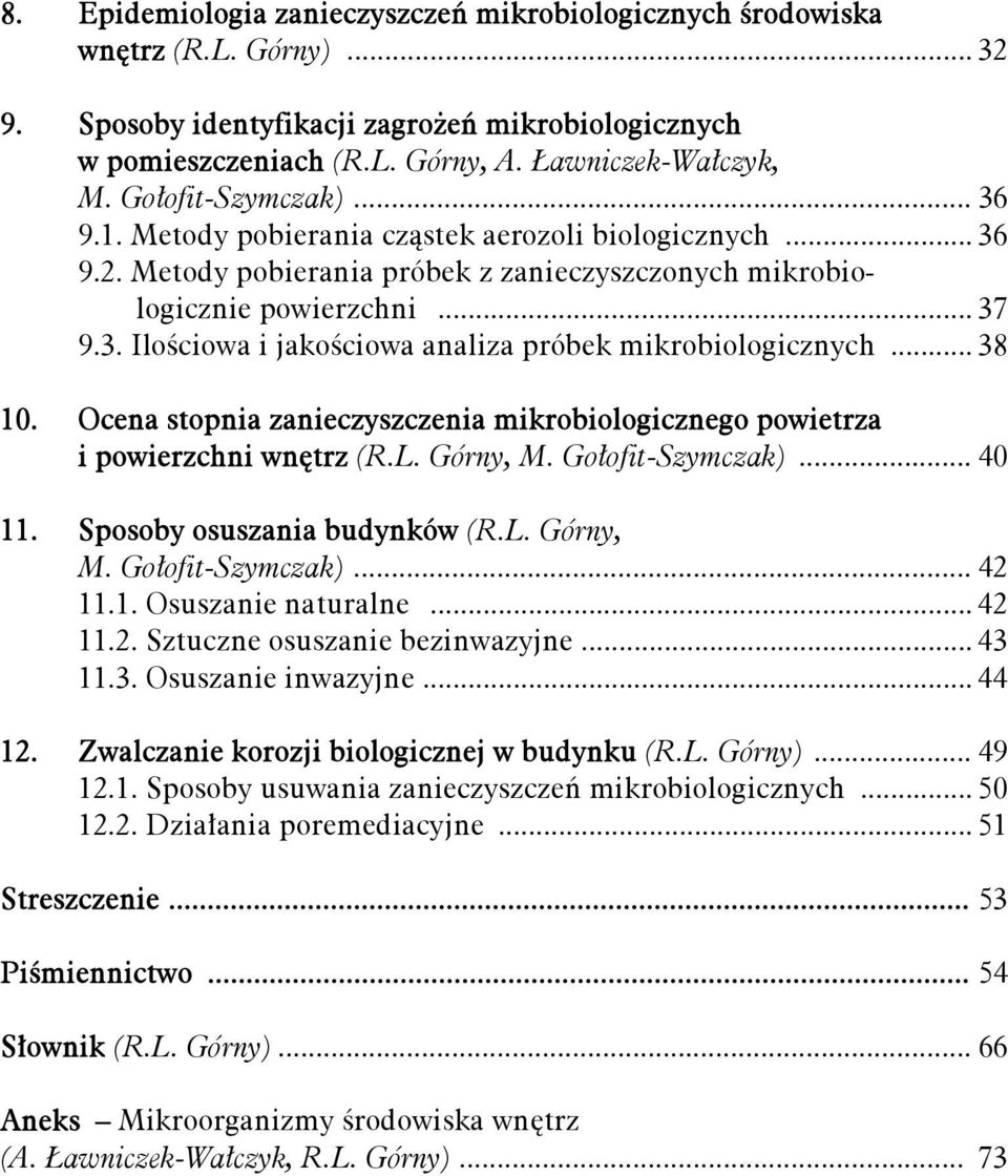 .. 38 10. Ocena stopnia zanieczyszczenia mikrobiologicznego powietrza i powierzchni wnętrz (R.L. Górny, M. Gołofit-Szymczak)... 40 11. Sposoby osuszania budynków (R.L. Górny, M. Gołofit-Szymczak)... 42 11.