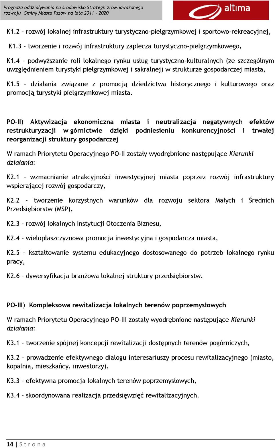 5 działania związane z promocją dziedzictwa historycznego i kulturowego oraz promocją turystyki pielgrzymkowej miasta.