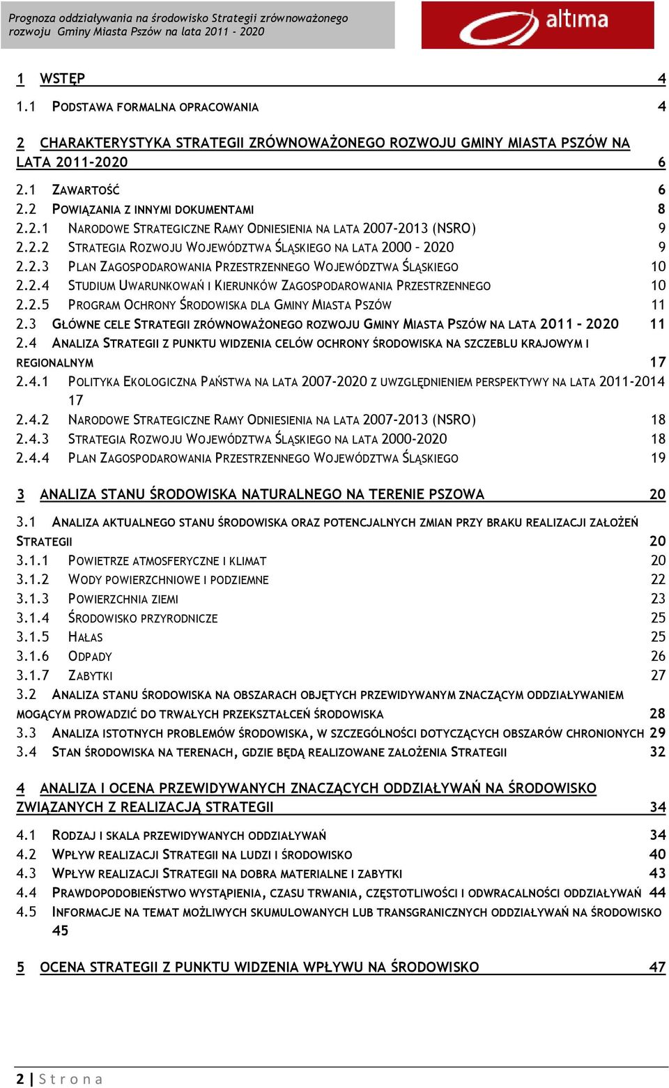 2.5 PROGRAM OCHRONY ŚRODOWISKA DLA GMINY MIASTA PSZÓW 11 2.3 GŁÓWNE CELE STRATEGII ZRÓWNOWAŻONEGO ROZWOJU GMINY MIASTA PSZÓW NA LATA 2011-2020 11 2.