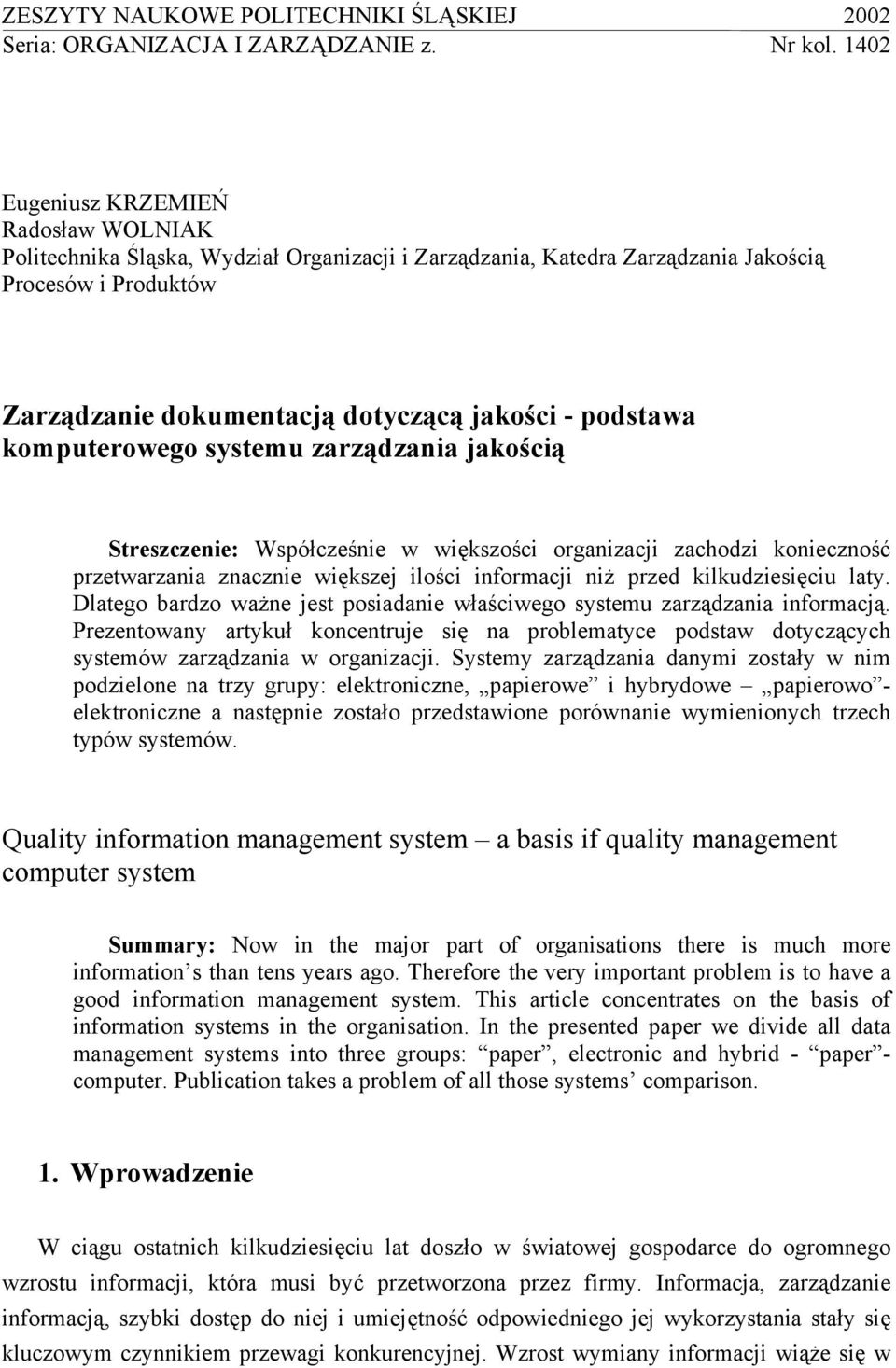 podstawa komputerowego systemu zarządzania jakością Streszczenie: Współcześnie w większości organizacji zachodzi konieczność przetwarzania znacznie większej ilości informacji niż przed