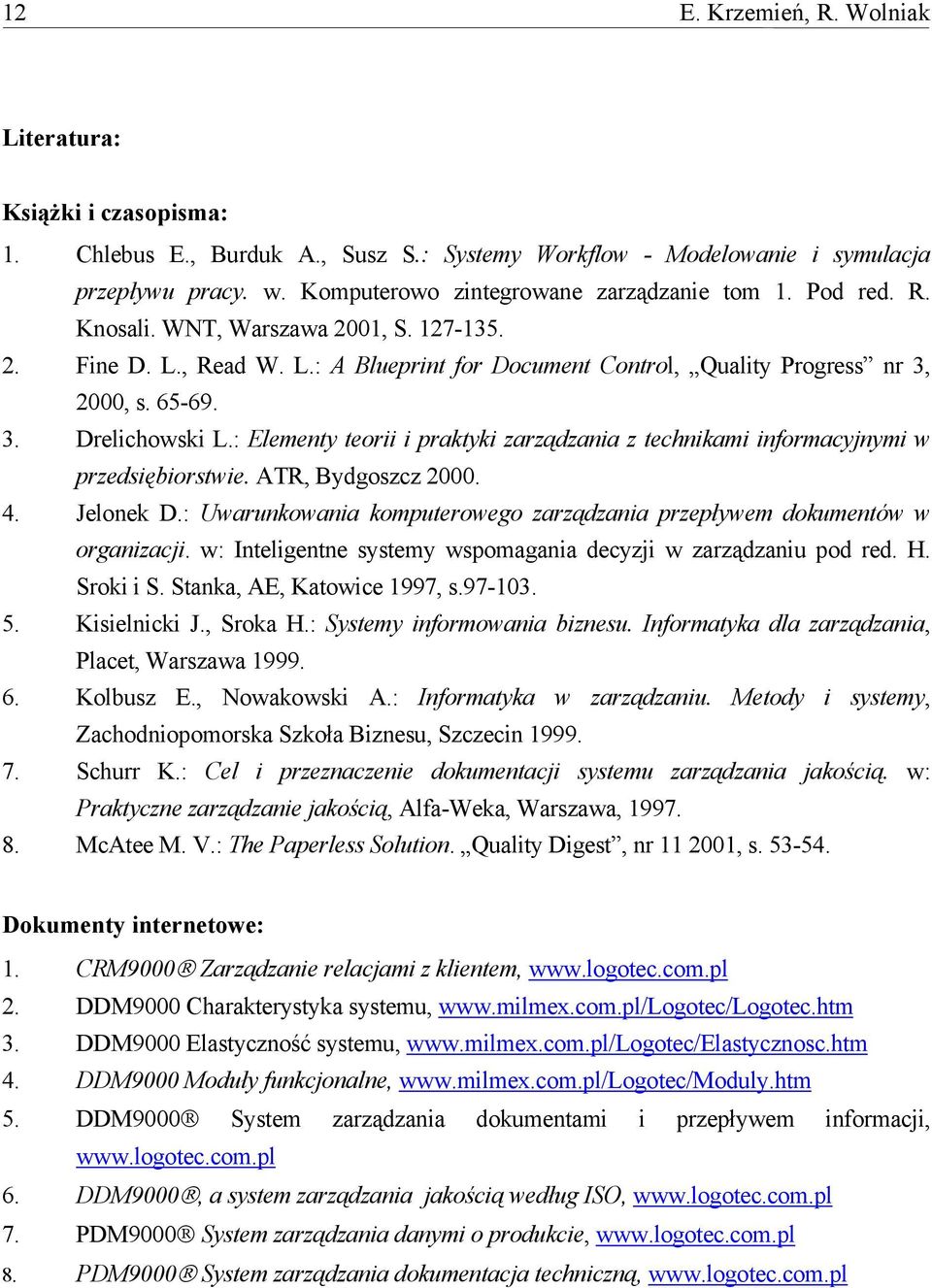 : Elementy teorii i praktyki zarządzania z technikami informacyjnymi w przedsiębiorstwie. ATR, Bydgoszcz 2000. 4. Jelonek D.