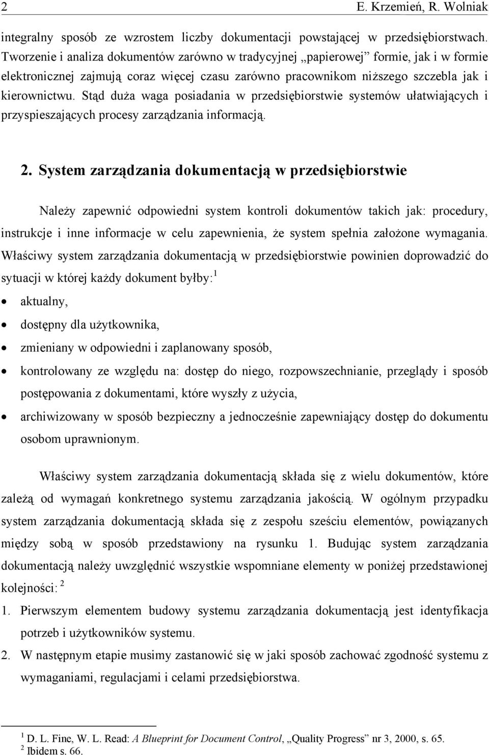 Stąd duża waga posiadania w przedsiębiorstwie systemów ułatwiających i przyspieszających procesy zarządzania informacją. 2.