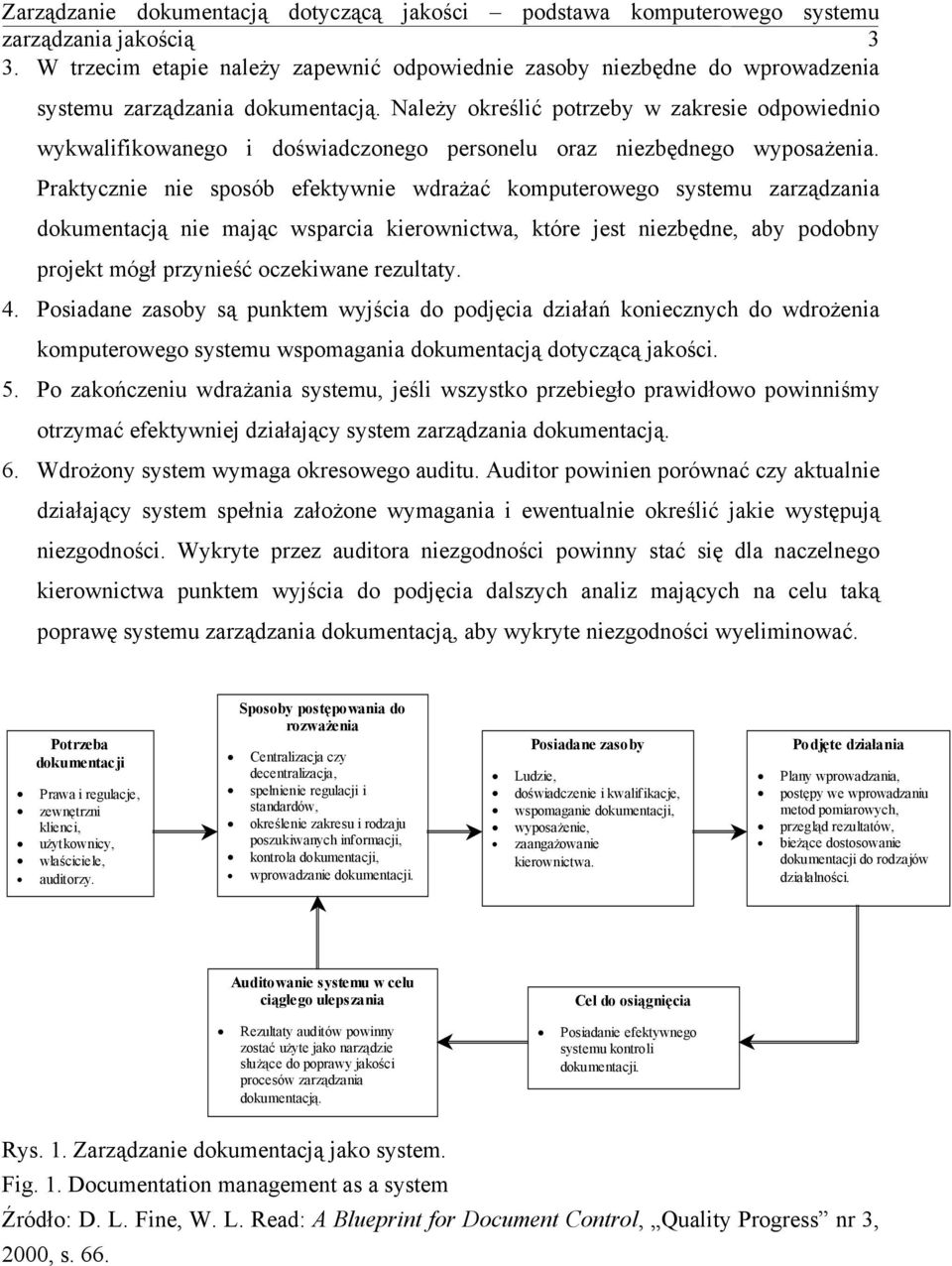 Należy określić potrzeby w zakresie odpowiednio wykwalifikowanego i doświadczonego personelu oraz niezbędnego wyposażenia.