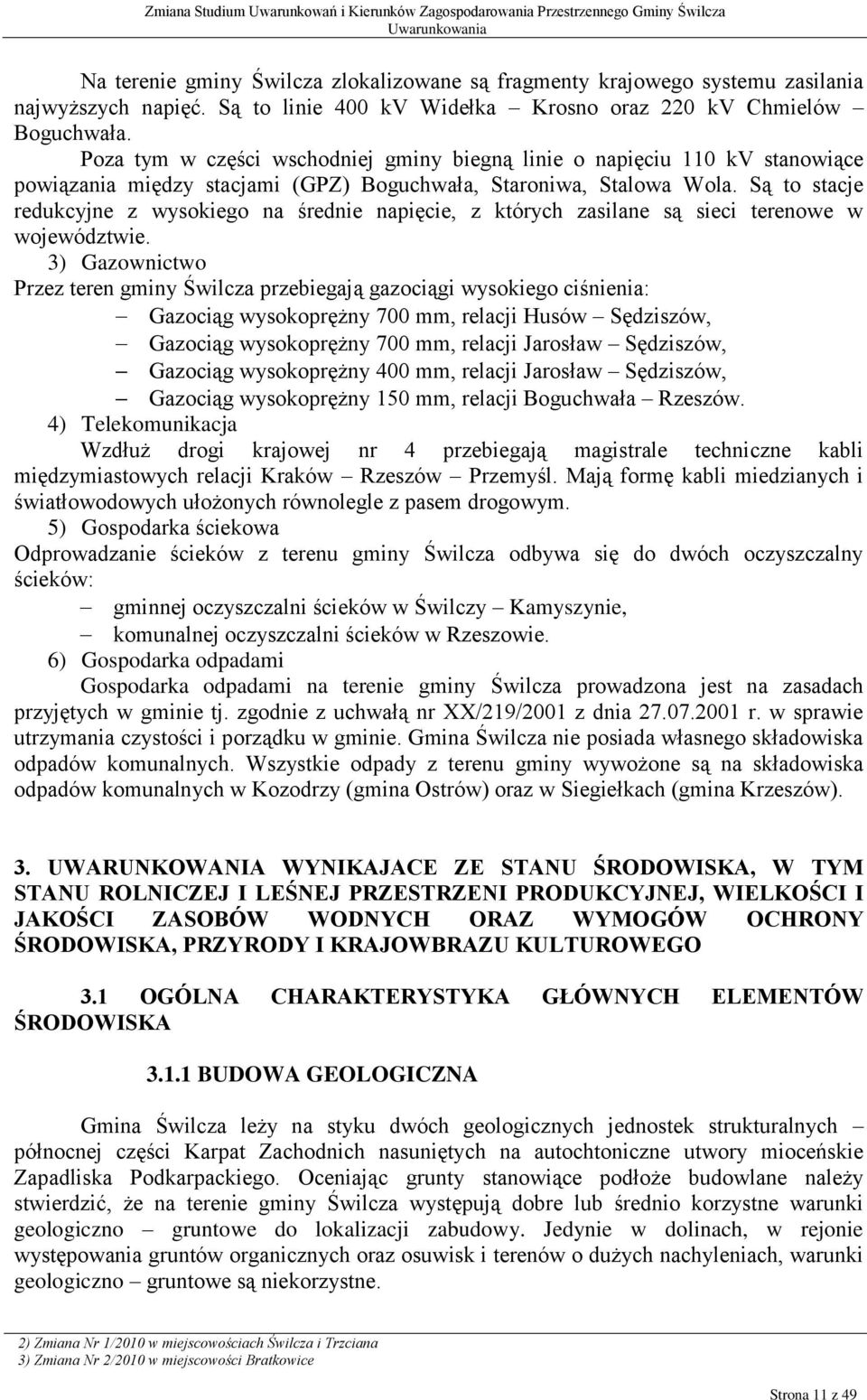 Są to stacje redukcyjne z wysokiego na średnie napięcie, z których zasilane są sieci terenowe w województwie.