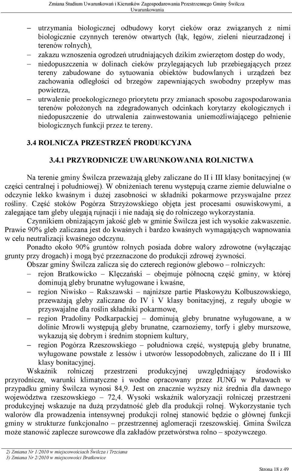 zachowania odległości od brzegów zapewniających swobodny przepływ mas powietrza, utrwalenie proekologicznego priorytetu przy zmianach sposobu zagospodarowania terenów położonych na zdegradowanych