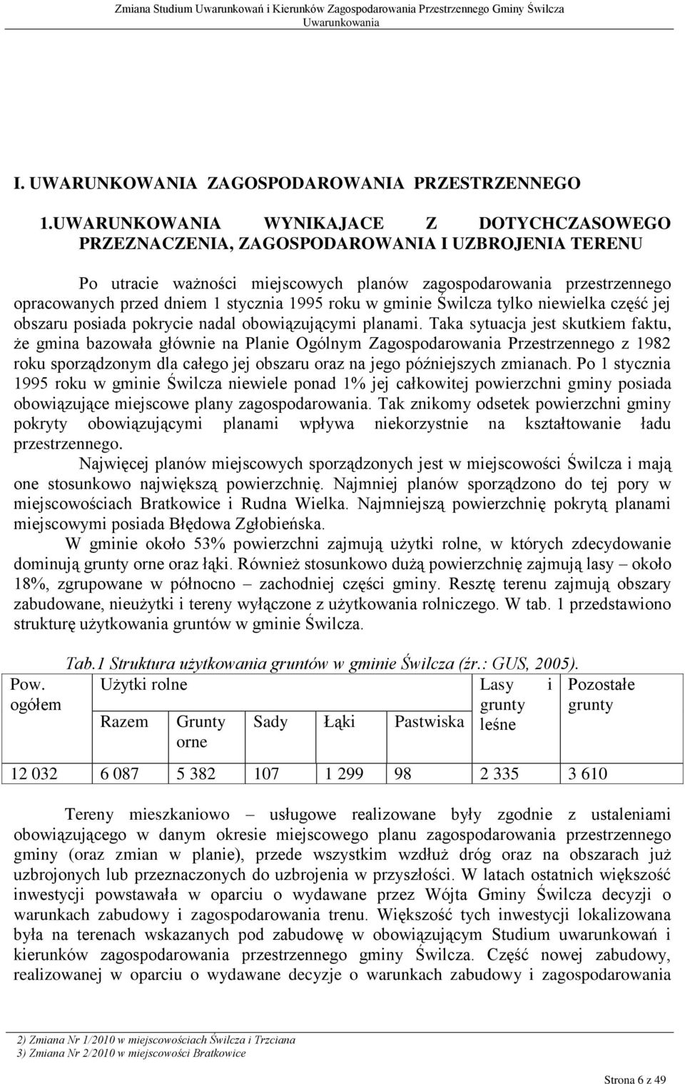 stycznia 1995 roku w gminie Świlcza tylko niewielka część jej obszaru posiada pokrycie nadal obowiązującymi planami.