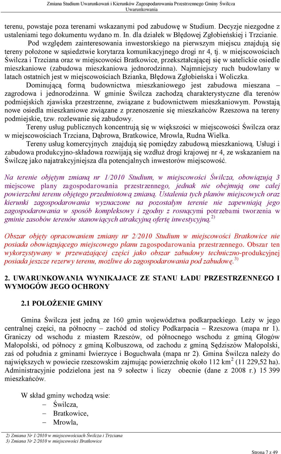 w miejscowościach Świlcza i Trzciana oraz w miejscowości Bratkowice, przekształcającej się w satelickie osiedle mieszkaniowe (zabudowa mieszkaniowa jednorodzinna).