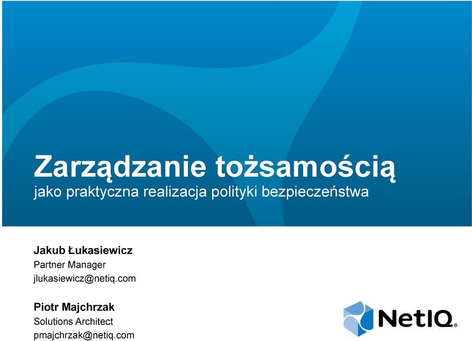 Łukasiewicz Partner Manager jlukasiewicz@netiq.