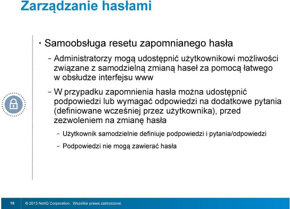 wymagać odpowiedzi na dodatkowe pytania (definiowane wcześniej przez użytkownika), przed zezwoleniem na zmianę hasła Użytkownik