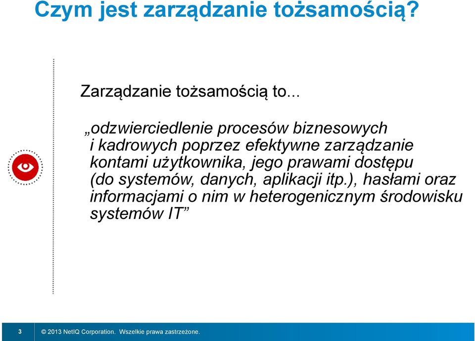 kontami użytkownika, jego prawami dostępu (do systemów, danych, aplikacji itp.