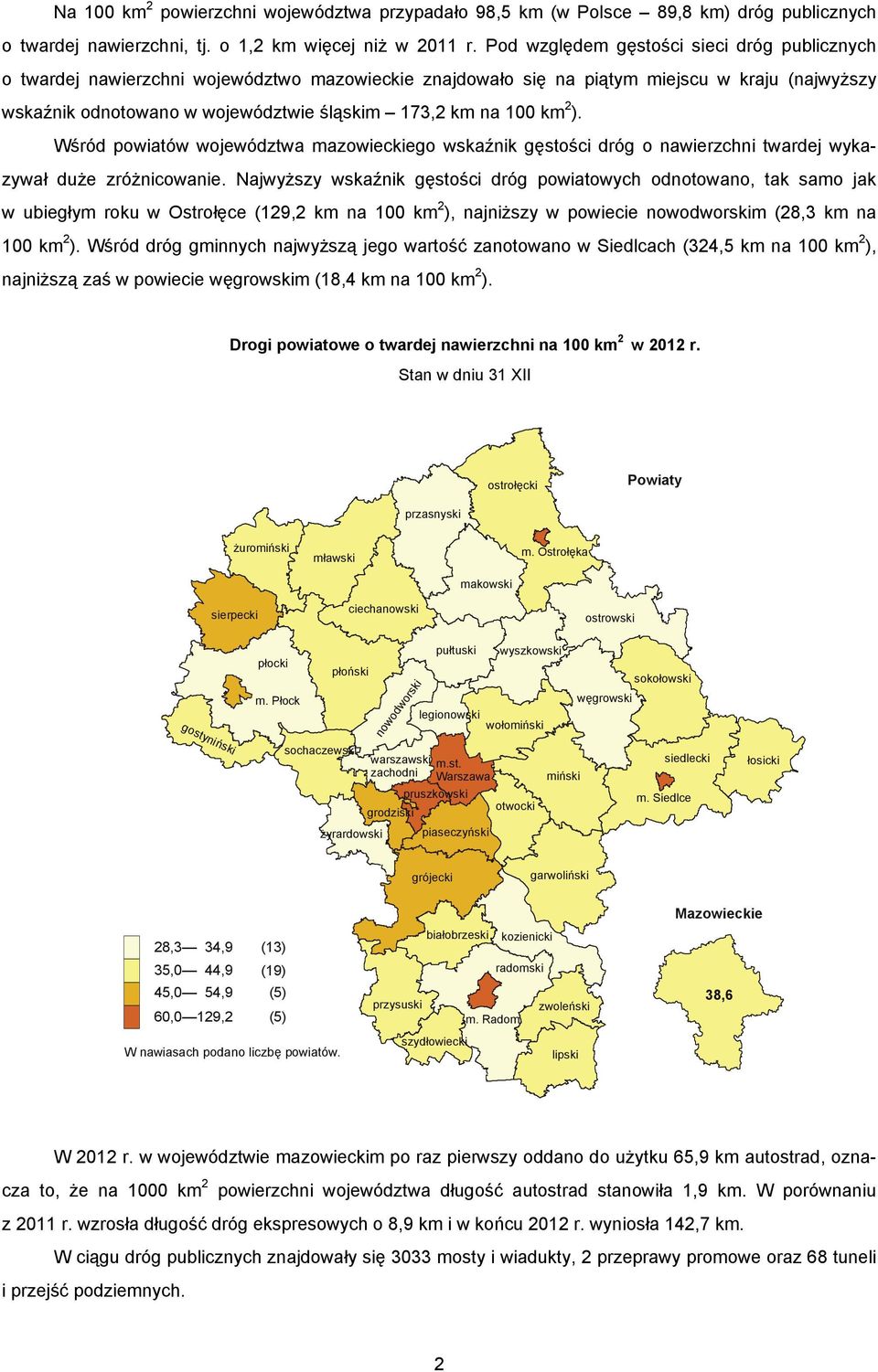 100 km 2 ). Wśród powiatów województwa mazowieckiego wskaźnik gęstości dróg o nawierzchni twardej wykazywał duże zróżnicowanie.