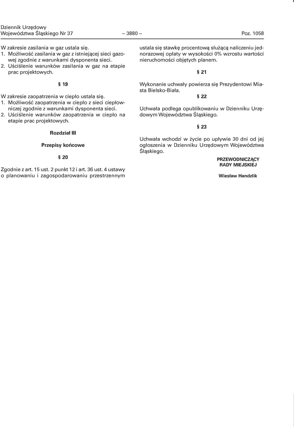 2. Uściślenie warunków zaopatrzenia w ciepło na etapie prac projektowych. Rozdział III Przepisy końcowe 20 Zgodnie z art. 15 ust. 2 punkt 12 i art. 36 ust.