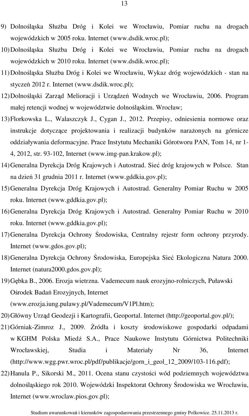 pl); 11) Dolnośląska Służba Dróg i Kolei we Wrocławiu, Wykaz dróg wojewódzkich - stan na styczeń 2012 r. Internet (www.dsdik.wroc.