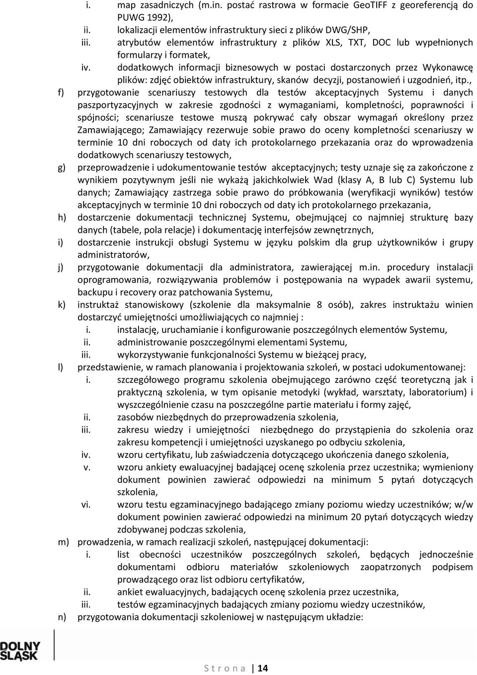 dodatkowych informacji biznesowych w postaci dostarczonych przez Wykonawcę plików: zdjęć obiektów infrastruktury, skanów decyzji, postanowień i uzgodnień, itp.