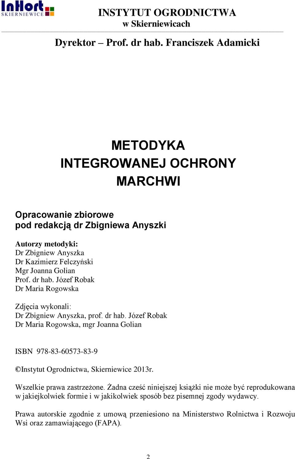 Joanna Golian Prof. dr hab. Józef Robak Dr Maria Rogowska Zdjęcia wykonali: Dr Zbigniew Anyszka, prof. dr hab. Józef Robak Dr Maria Rogowska, mgr Joanna Golian ISBN 978-83-60573-83-9 Instytut Ogrodnictwa, Skierniewice 2013r.