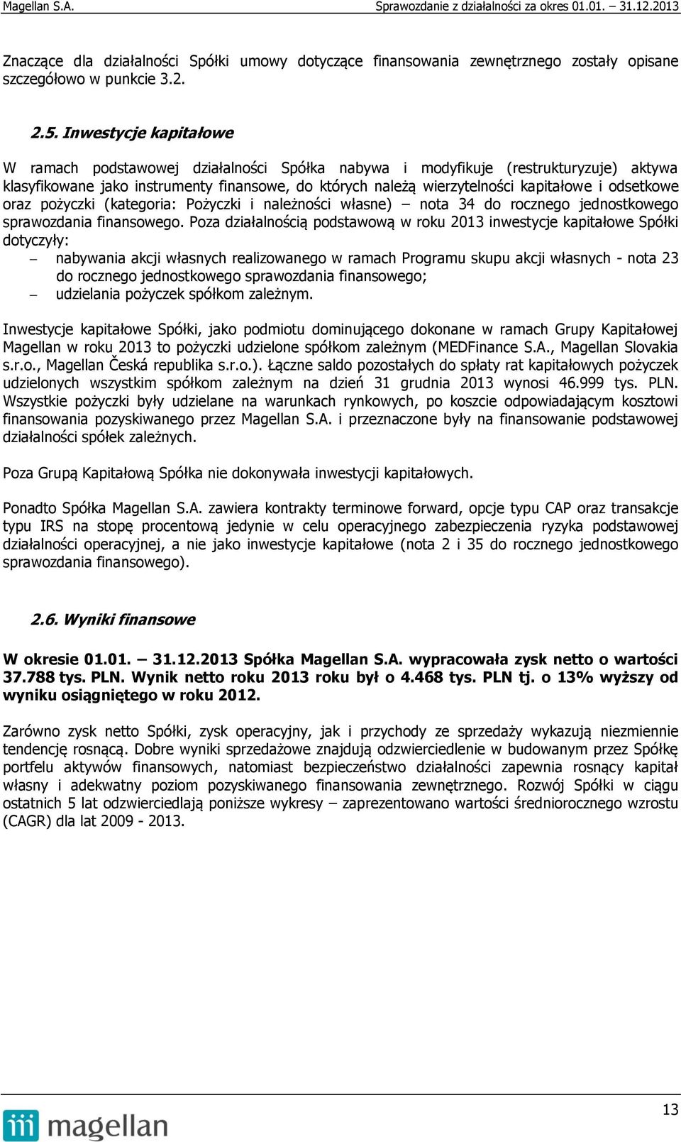 odsetkowe oraz pożyczki (kategoria: Pożyczki i należności własne) nota 34 do rocznego jednostkowego sprawozdania finansowego.