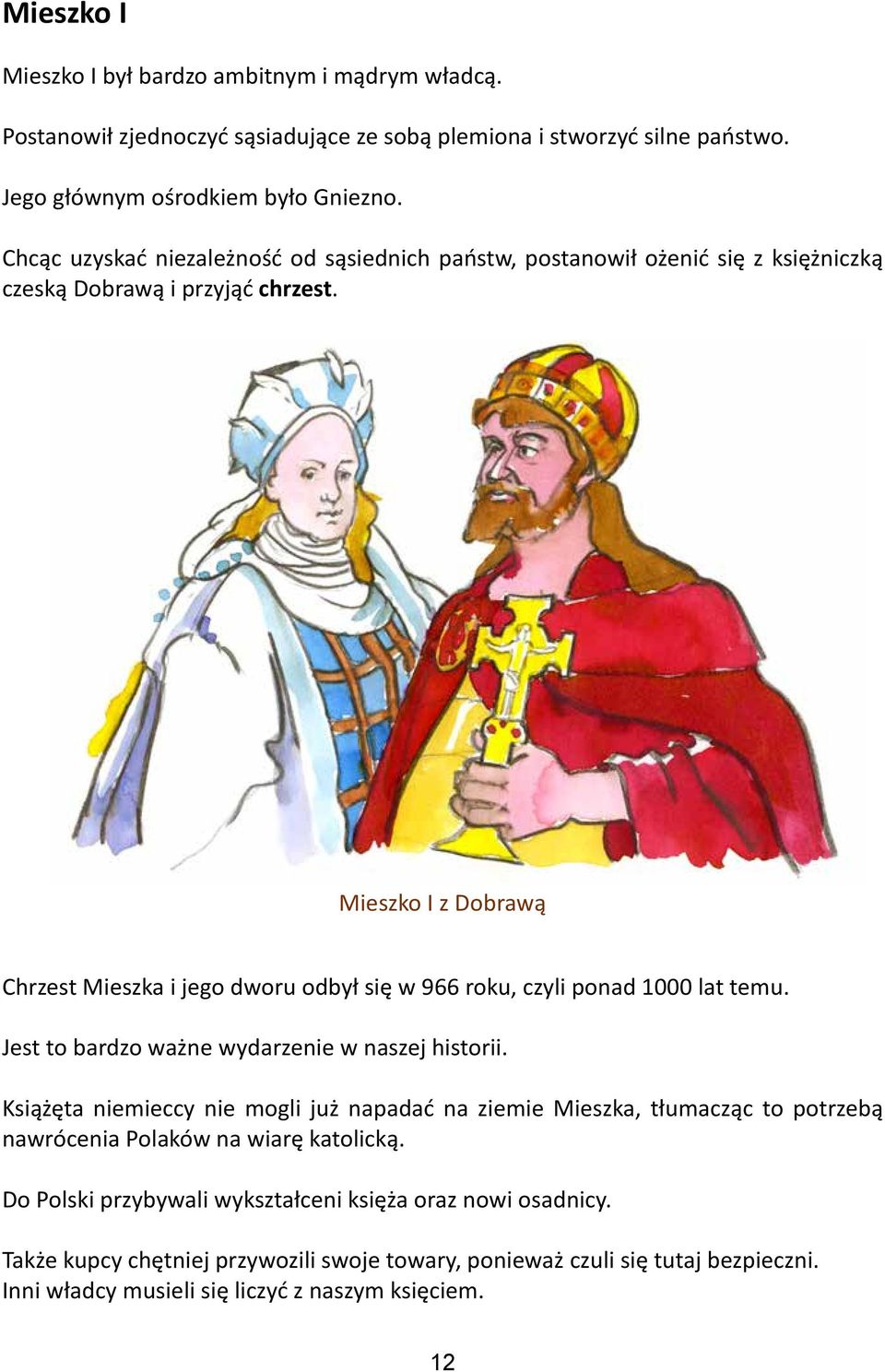Mieszko I z Dobrawą Chrzest Mieszka i jego dworu odbył się w 966 roku, czyli ponad 1000 lat temu. Jest to bardzo ważne wydarzenie w naszej historii.