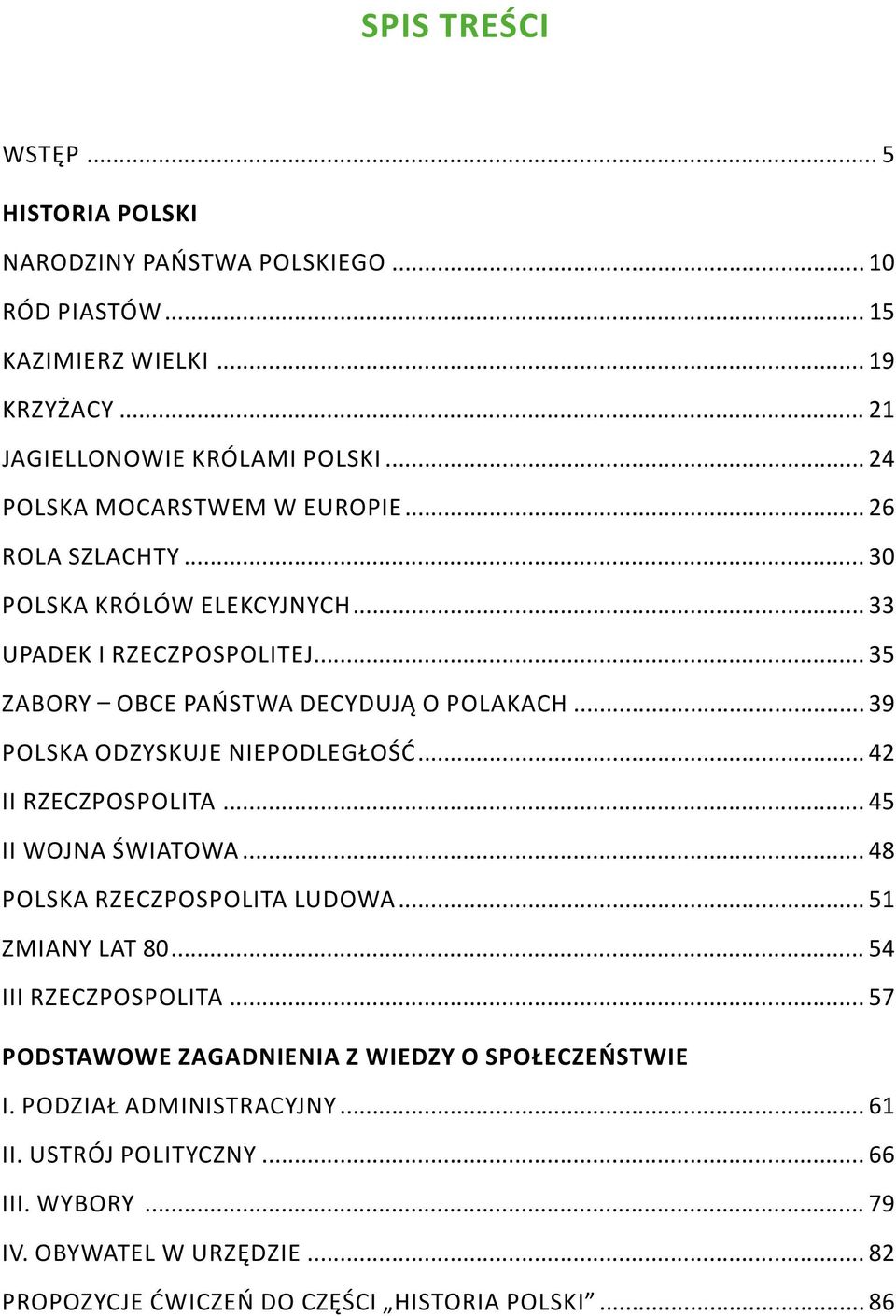 .. 39 POLSKA ODZYSKUJE NIEPODLEGŁOŚĆ... 42 II RZECZPOSPOLITA... 45 II WOJNA ŚWIATOWA... 48 POLSKA RZECZPOSPOLITA LUDOWA... 51 ZMIANY LAT 80... 54 III RZECZPOSPOLITA.