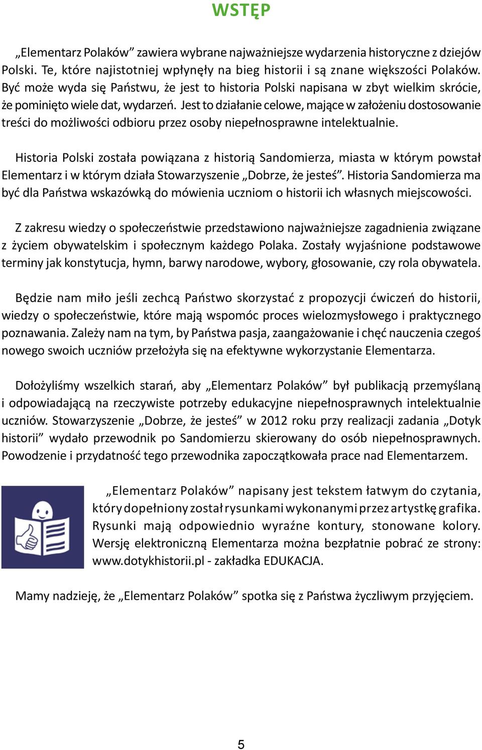 Jest to działanie celowe, mające w założeniu dostosowanie treści do możliwości odbioru przez osoby niepełnosprawne intelektualnie.