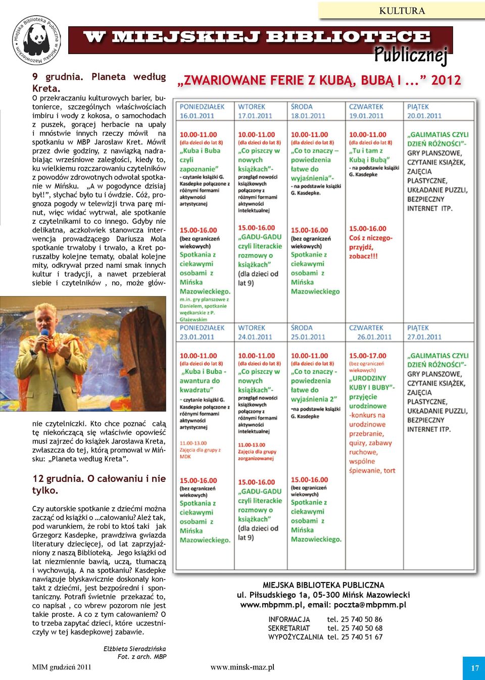 .. 2012 z puszek, gorącej herbacie na upały i mnóstwie innych rzeczy mówił na spotkaniu w MBP Jarosław Kret.