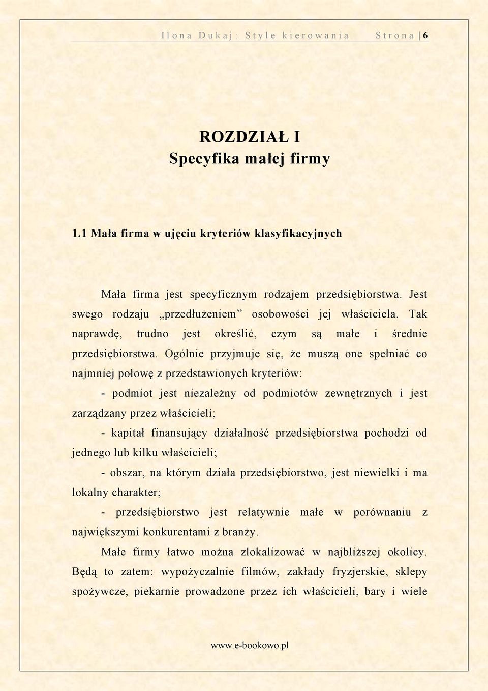 Ogólnie przyjmuje się, że muszą one spełniać co najmniej połowę z przedstawionych kryteriów: - podmiot jest niezależny od podmiotów zewnętrznych i jest zarządzany przez właścicieli; - kapitał