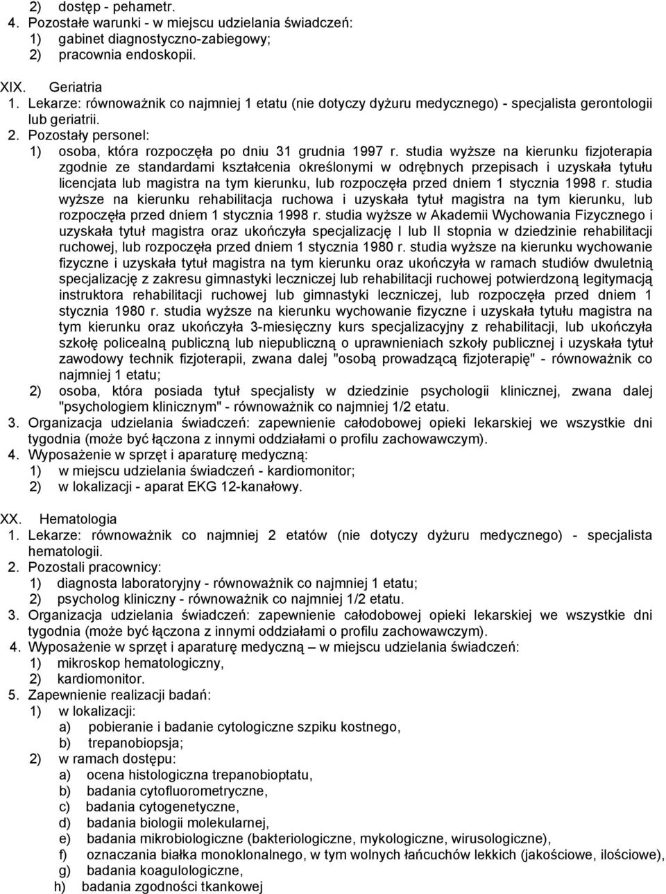 studia wyższe na kierunku fizjoterapia zgodnie ze standardami kształcenia określonymi w odrębnych przepisach i uzyskała tytułu licencjata lub magistra na tym kierunku, lub rozpoczęła przed dniem 1