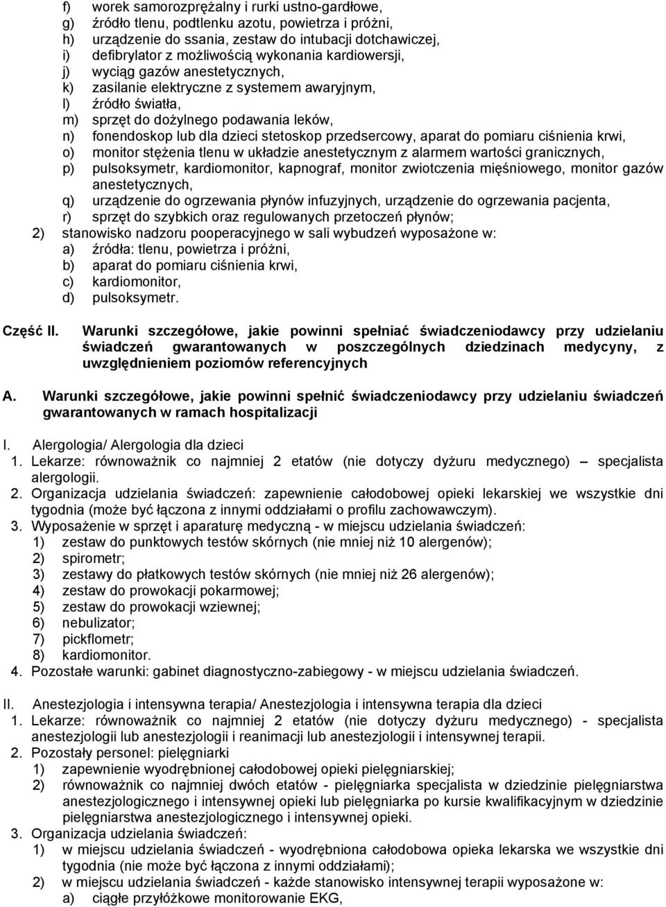 stetoskop przedsercowy, aparat do pomiaru ciśnienia krwi, o) monitor stężenia tlenu w układzie anestetycznym z alarmem wartości granicznych, p) pulsoksymetr, kardiomonitor, kapnograf, monitor