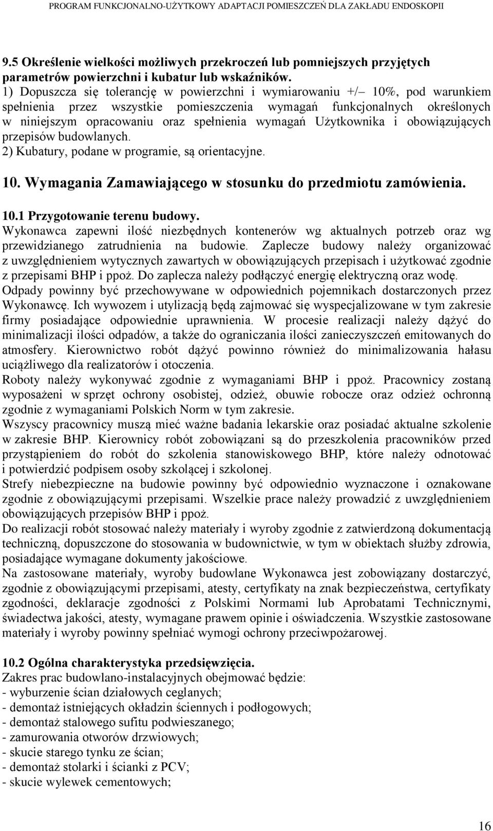 wymagań Użytkownika i obowiązujących przepisów budowlanych. 2) Kubatury, podane w programie, są orientacyjne. 10. Wymagania Zamawiającego w stosunku do przedmiotu zamówienia. 10.1 Przygotowanie terenu budowy.