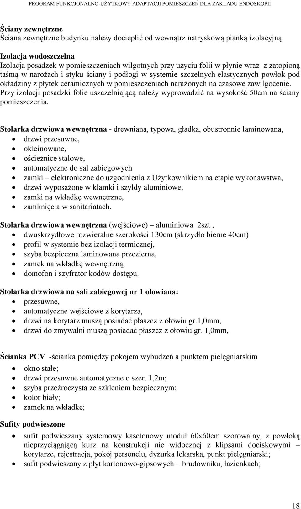 pod okładziny z płytek ceramicznych w pomieszczeniach narażonych na czasowe zawilgocenie. Przy izolacji posadzki folie uszczelniającą należy wyprowadzić na wysokość 50cm na ściany pomieszczenia.