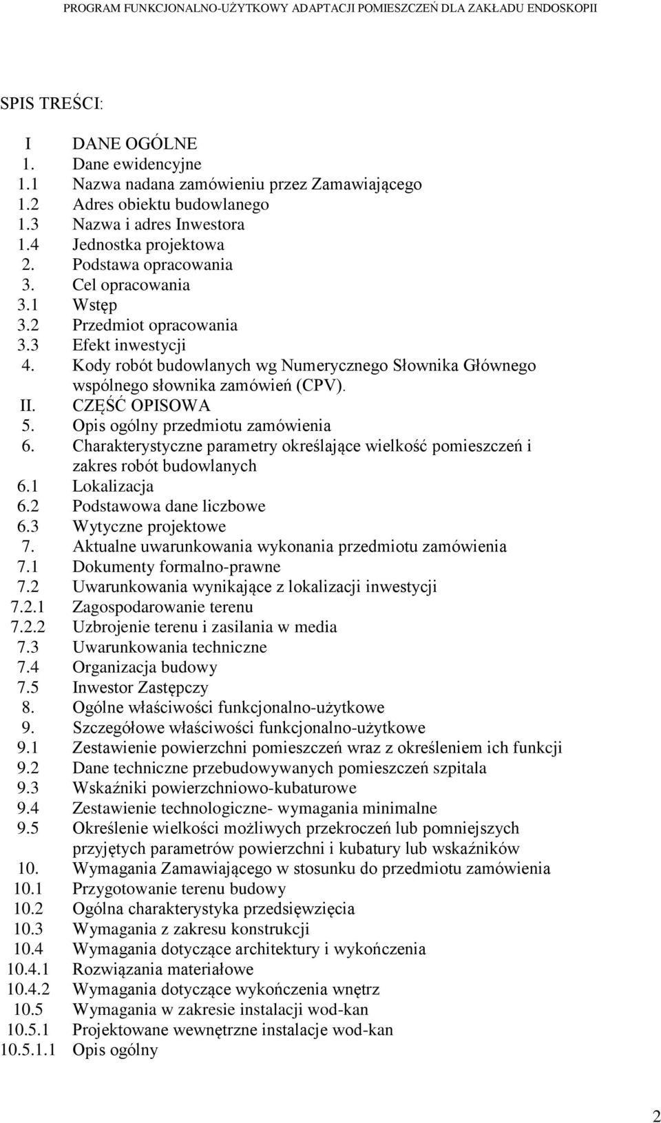 CZĘŚĆ OPISOWA 5. Opis ogólny przedmiotu zamówienia 6. Charakterystyczne parametry określające wielkość pomieszczeń i zakres robót budowlanych 6.1 Lokalizacja 6.2 Podstawowa dane liczbowe 6.