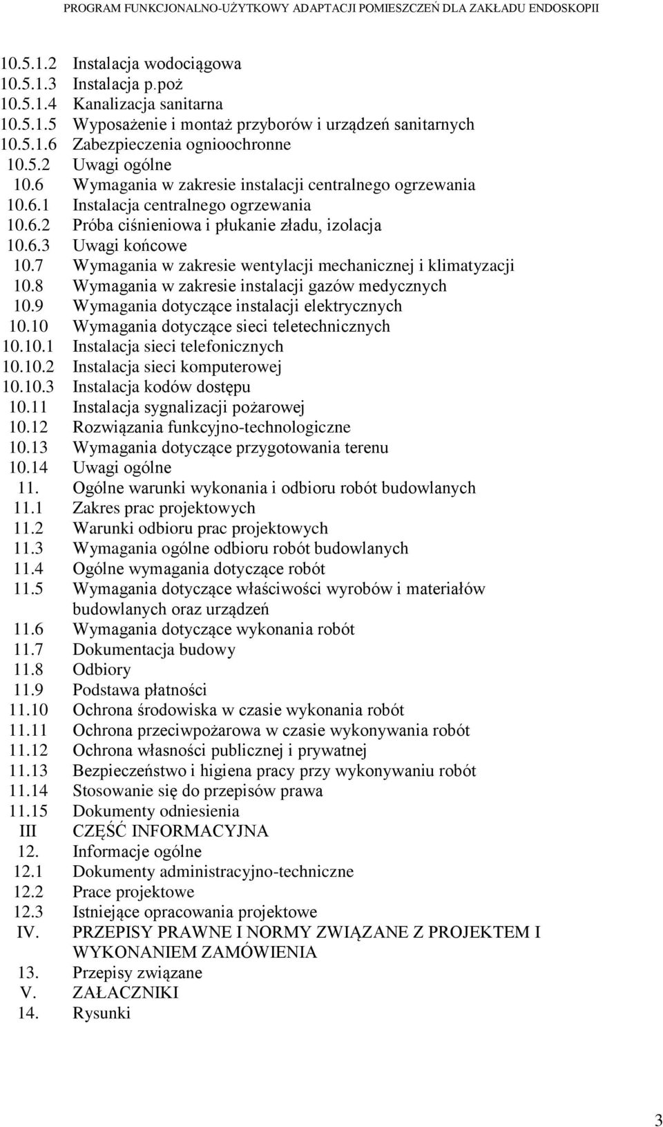 7 Wymagania w zakresie wentylacji mechanicznej i klimatyzacji 10.8 Wymagania w zakresie instalacji gazów medycznych 10.9 Wymagania dotyczące instalacji elektrycznych 10.