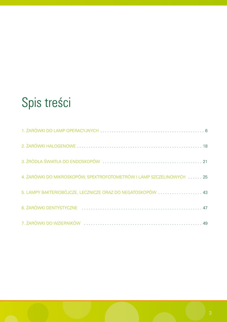 ŻARÓWKI DO MIKROSKOPÓW, SPEKTROFOTOMETRÓW I LAMP SZCZELINOWYCH...... 25 5. LAMPY BAKTERIOBÓJCZE, LECZNICZE ORAZ DO NEGATOSKOPÓW................... 43 6.