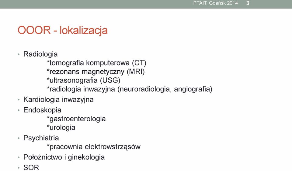 (neuroradiologia, angiografia) Kardiologia inwazyjna Endoskopia