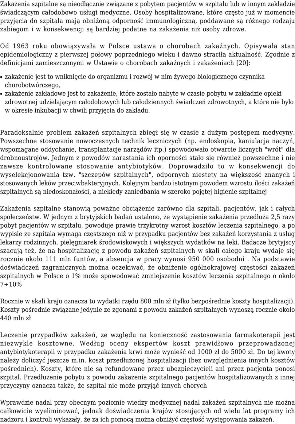 zakażenia niż osoby zdrowe. Od 1963 roku obowiązywała w Polsce ustawa o chorobach zakaźnych. Opisywała stan epidemiologiczny z pierwszej połowy poprzedniego wieku i dawno straciła aktualność.