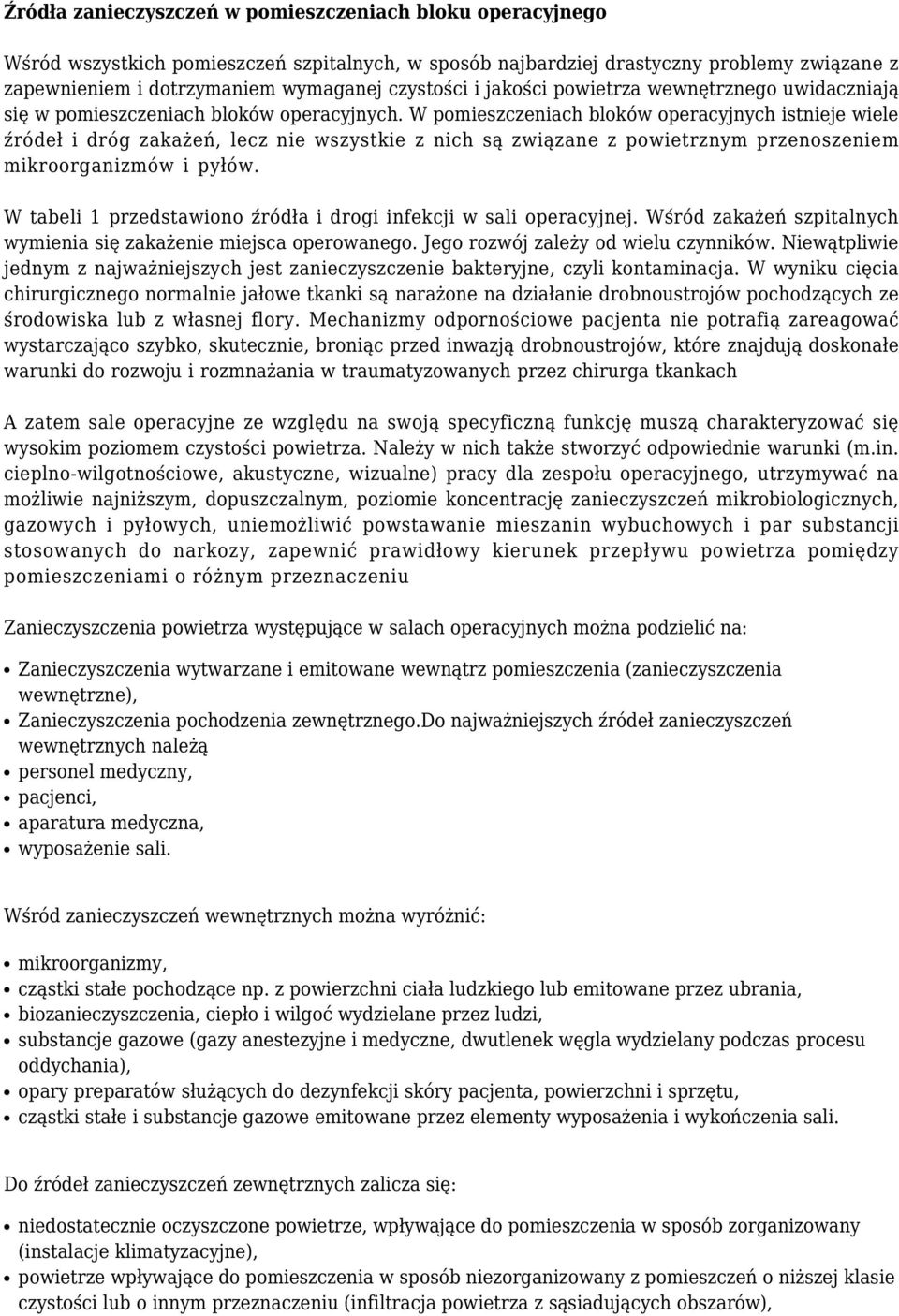 W pomieszczeniach bloków operacyjnych istnieje wiele źródeł i dróg zakażeń, lecz nie wszystkie z nich są związane z powietrznym przenoszeniem mikroorganizmów i pyłów.