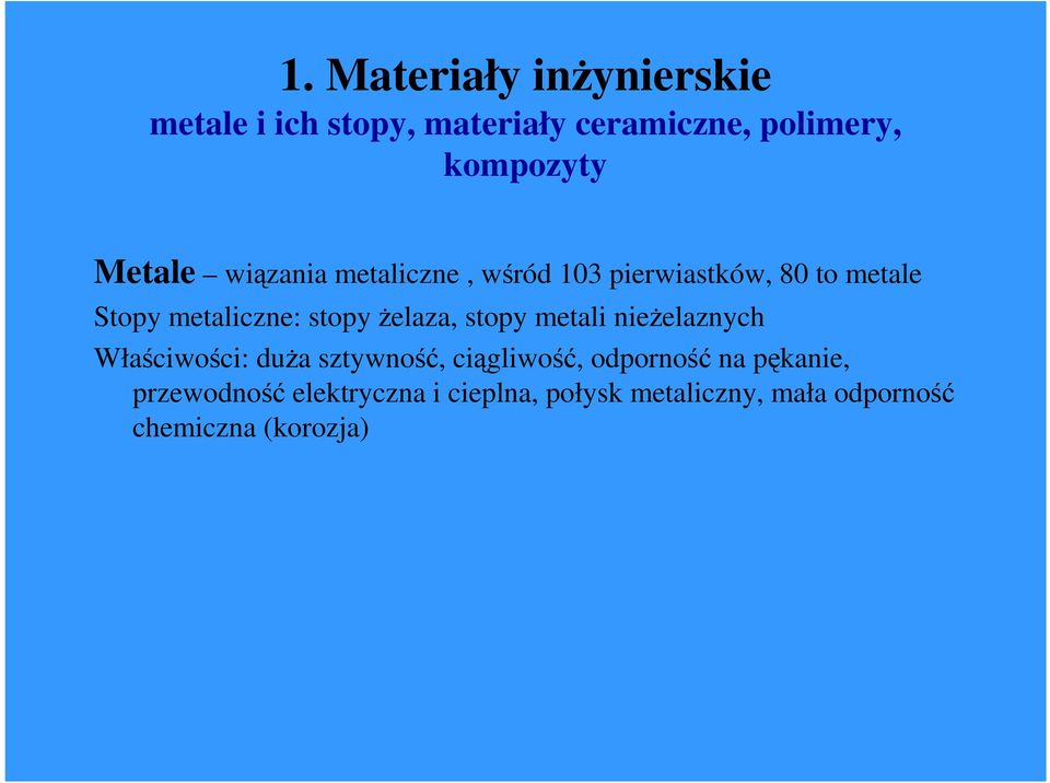 Ŝelaza, stopy metali nieŝelaznych Właściwości: duŝa sztywność, ciągliwość, odporność na