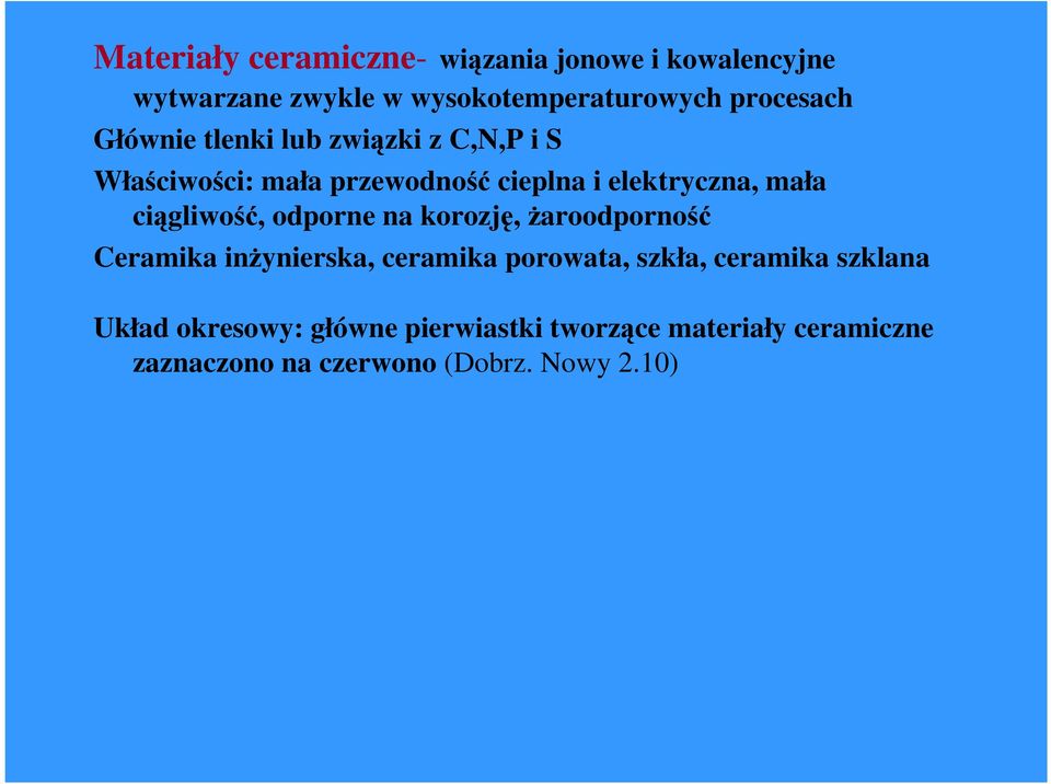 ciągliwość, odporne na korozję, Ŝaroodporność Ceramika inŝynierska, ceramika porowata, szkła, ceramika