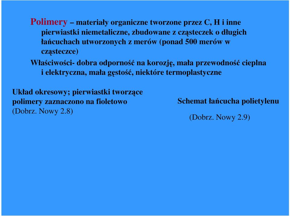 korozję, mała przewodność cieplna i elektryczna, mała gęstość, niektóre termoplastyczne Układ okresowy;