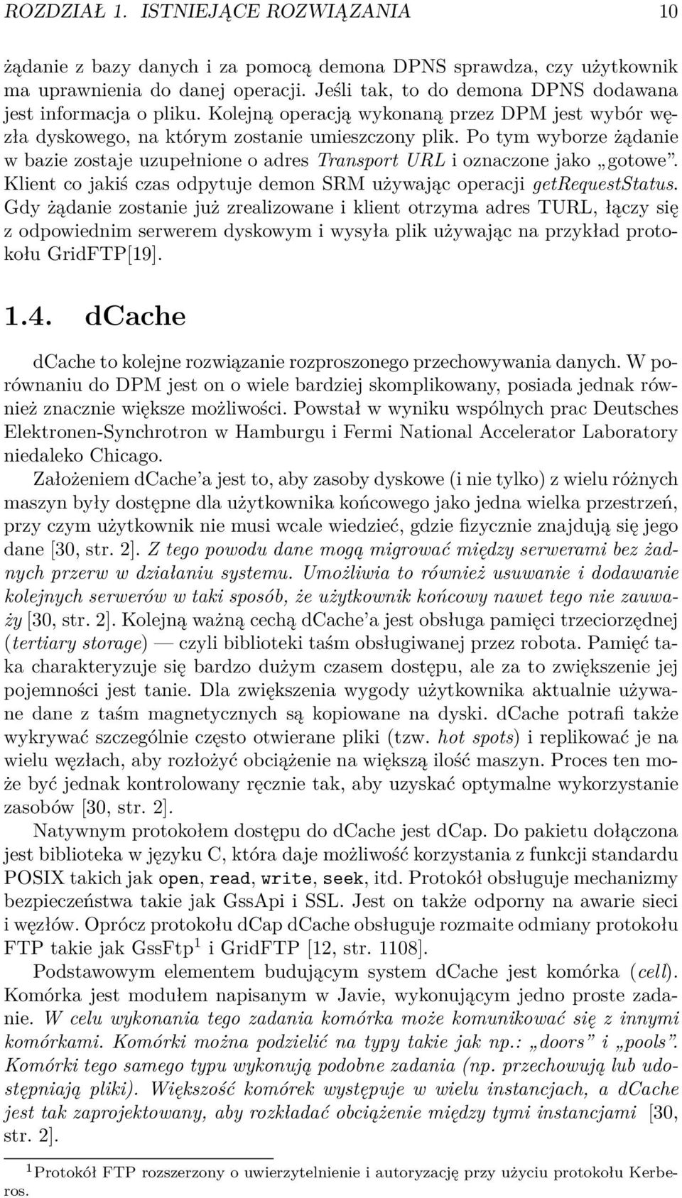 Po tym wyborze żądanie w bazie zostaje uzupełnione o adres Transport URL i oznaczone jako gotowe. Klient co jakiś czas odpytuje demon SRM używając operacji getrequeststatus.