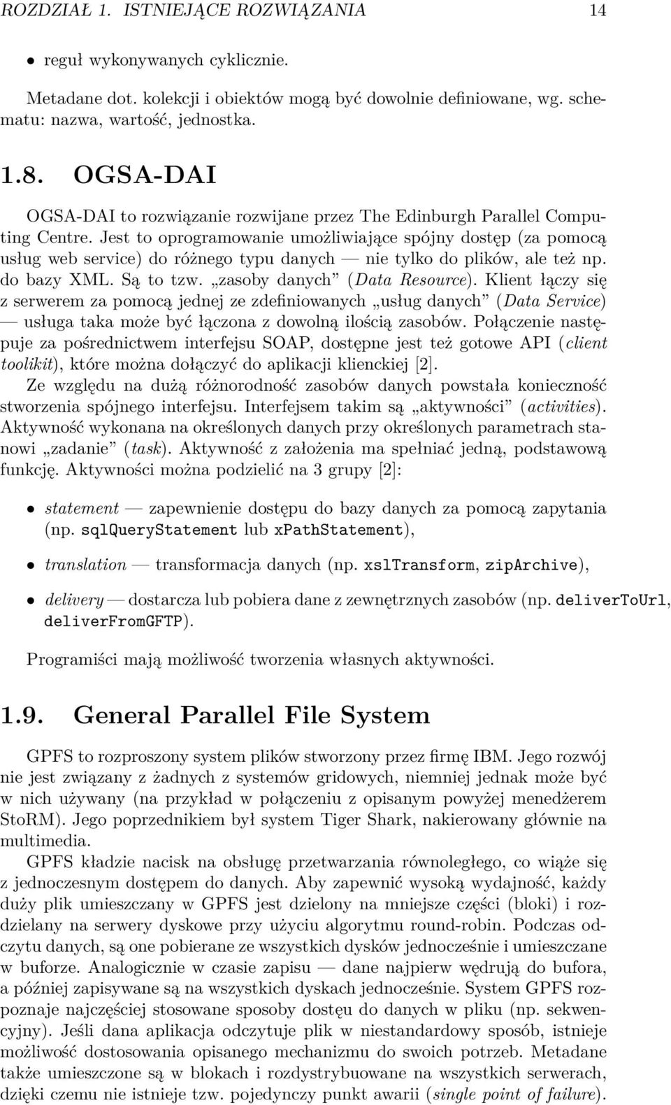 Jest to oprogramowanie umożliwiające spójny dostęp (za pomocą usług web service) do różnego typu danych nie tylko do plików, ale też np. do bazy XML. Są to tzw. zasoby danych (Data Resource).