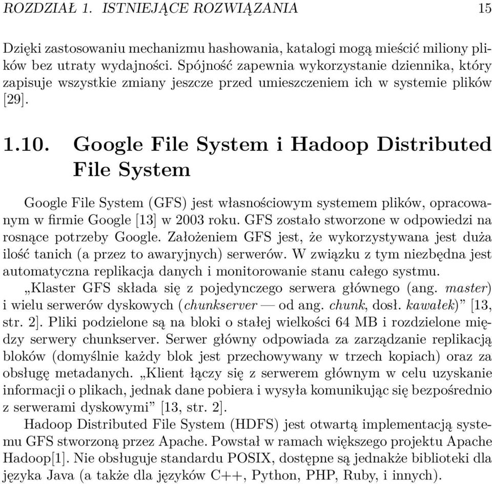 Google File System i Hadoop Distributed File System Google File System (GFS) jest własnościowym systemem plików, opracowanym w firmie Google [13] w 2003 roku.