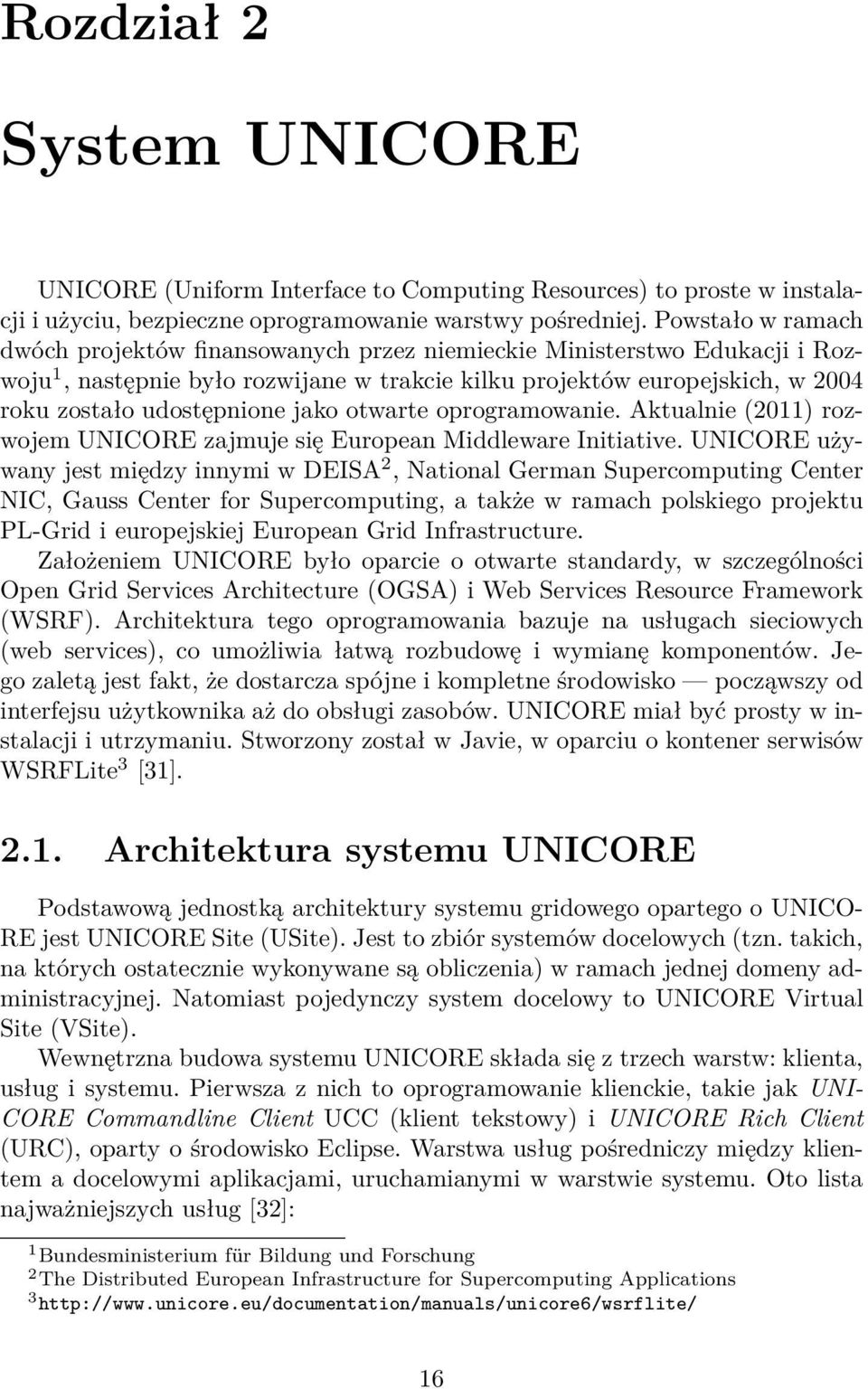 jako otwarte oprogramowanie. Aktualnie (2011) rozwojem UNICORE zajmuje się European Middleware Initiative.