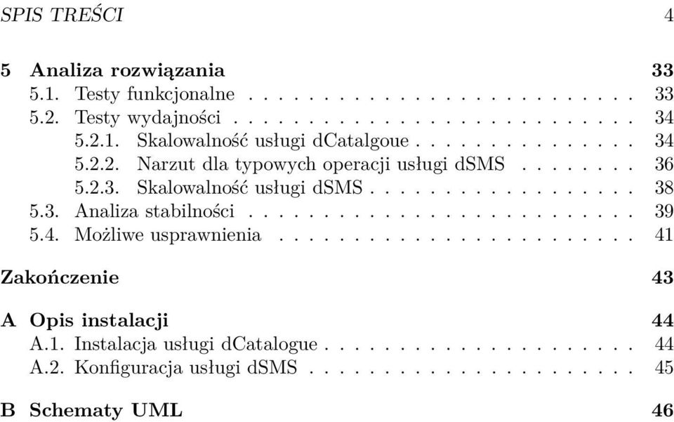 ................. 38 5.3. Analiza stabilności.......................... 39 5.4. Możliwe usprawnienia........................ 41 Zakończenie 43 A Opis instalacji 44 A.