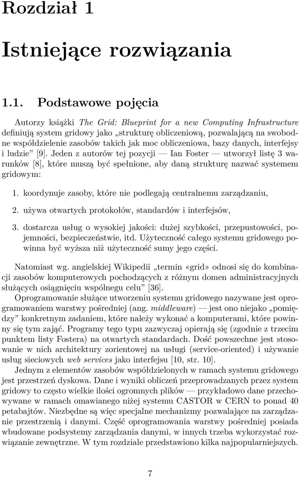 1. Podstawowe pojęcia Autorzy książki The Grid: Blueprint for a new Computing Infrastructure definiują system gridowy jako strukturę obliczeniową, pozwalającą na swobodne współdzielenie zasobów