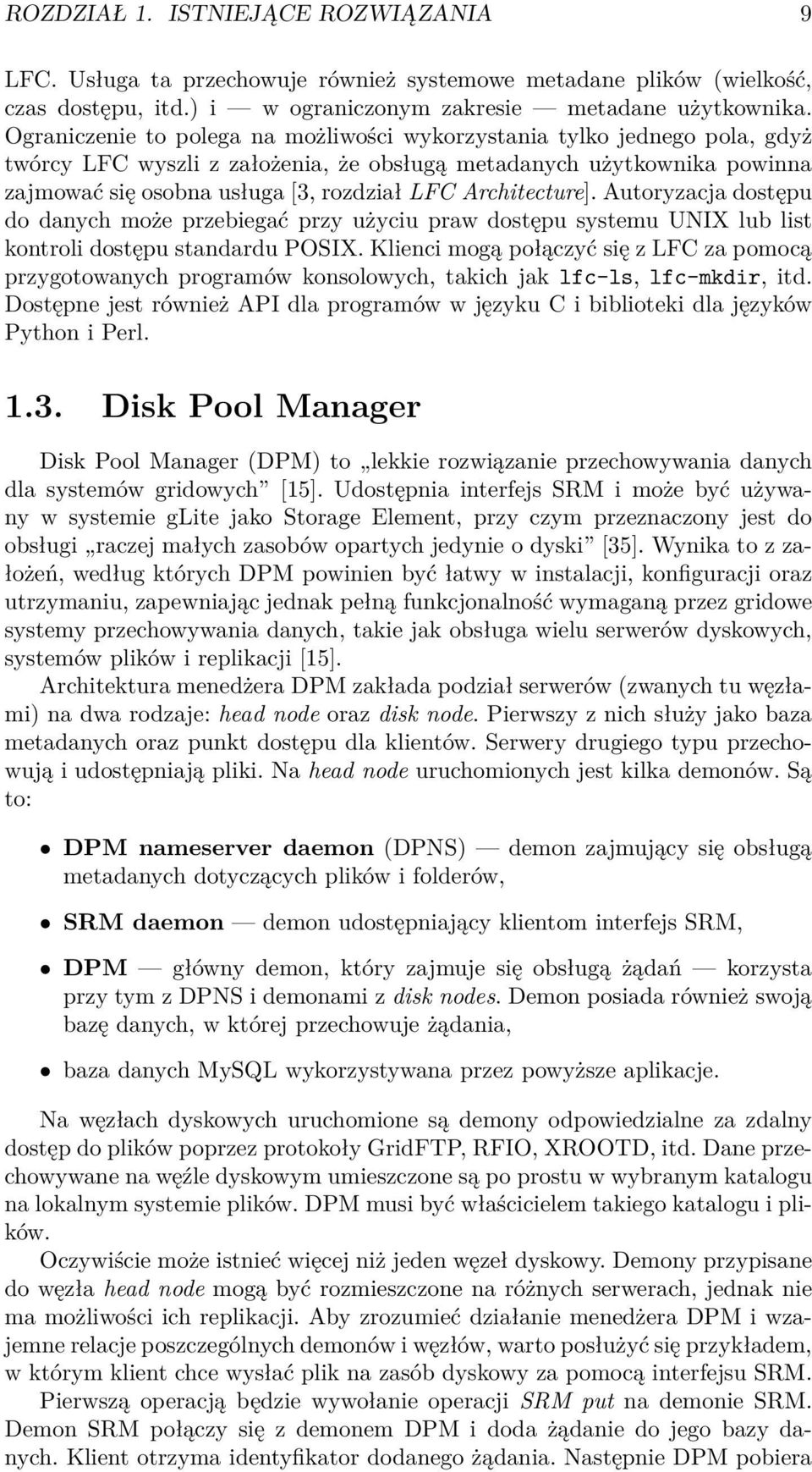 Architecture]. Autoryzacja dostępu do danych może przebiegać przy użyciu praw dostępu systemu UNIX lub list kontroli dostępu standardu POSIX.