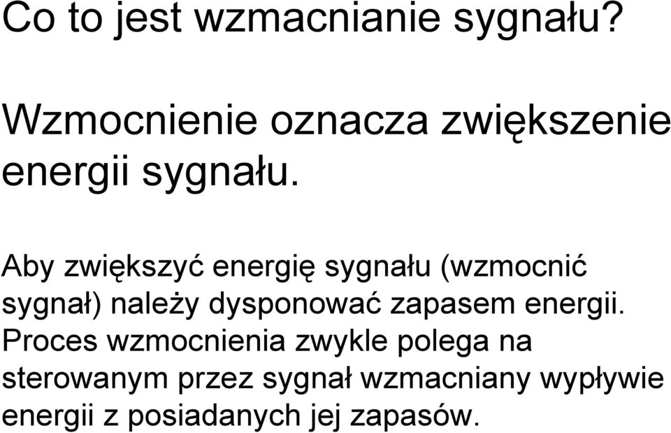 Aby zwiększyć energię sygnału (wzmocnić sygnał) należy dysponować