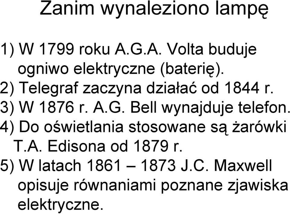 2) Telegraf zaczyna działać od 1844 r. 3) W 1876 r. A.G.