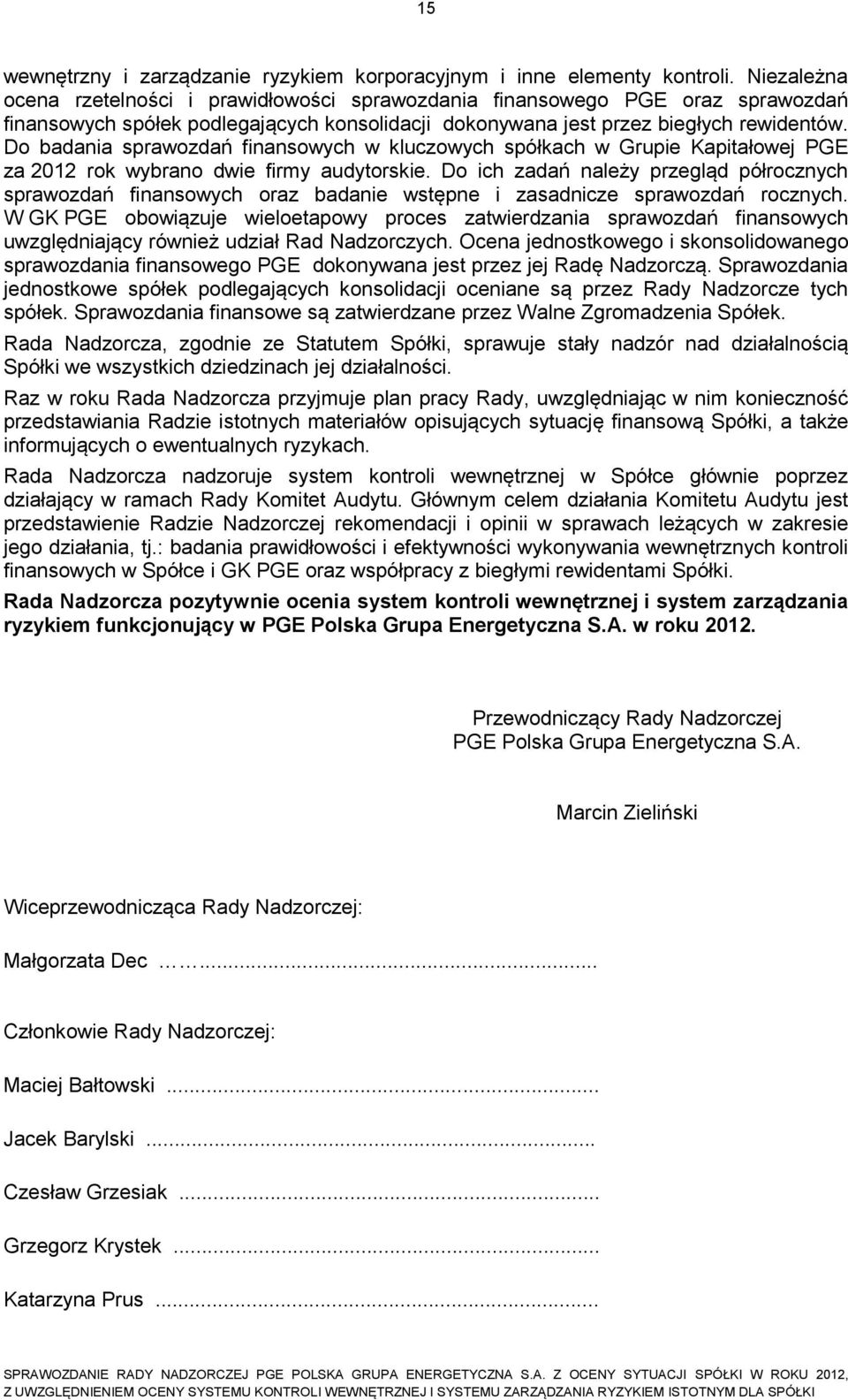 Do badania sprawozdań finansowych w kluczowych spółkach w Grupie Kapitałowej PGE za 2012 rok wybrano dwie firmy audytorskie.